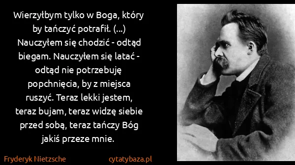 Fryderyk Nietzsche: Wierzyłbym tylko w Boga, który by tańczyć potrafił....