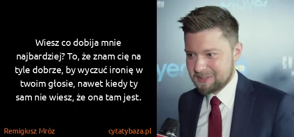 Remigiusz Mróz: Wiesz co dobija mnie najbardziej? To, że znam cię na...