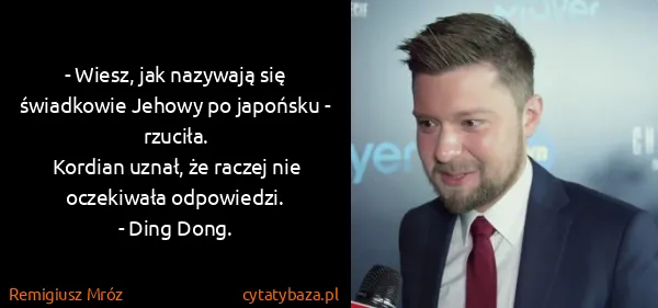 Remigiusz Mróz: - Wiesz, jak nazywają się świadkowie Jehowy po japońsku...