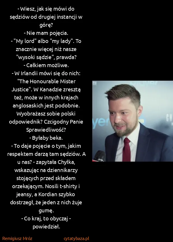 Remigiusz Mróz: - Wiesz, jak się mówi do sędziów od drugiej instancji w...