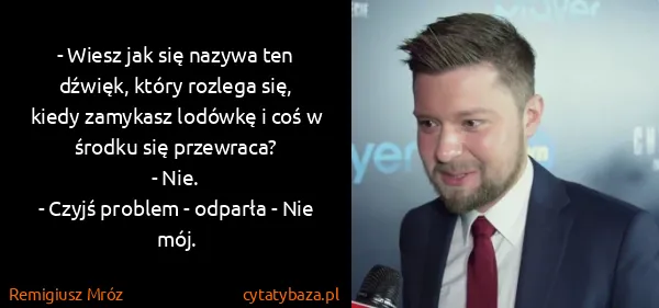 Remigiusz Mróz: - Wiesz jak się nazywa ten dźwięk, który rozlega się,...