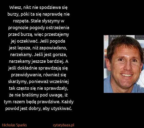 Nicholas Sparks: Wiesz, nikt nie spodziewa się burzy, póki ta się...