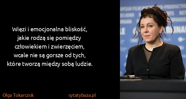 Olga Tokarczuk: Więzi i emocjonalna bliskość, jakie rodzą się pomiędzy...
