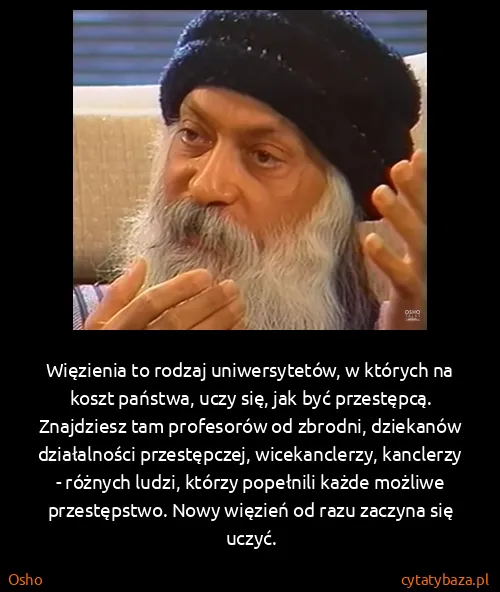 Osho: Więzienia to rodzaj uniwersytetów, w których na koszt...