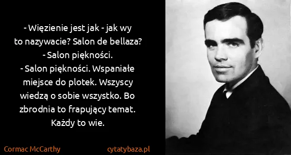 Cormac McCarthy: - Więzienie jest jak - jak wy to nazywacie? Salon de...