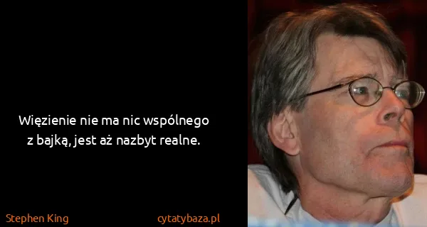 Stephen King: Więzienie nie ma nic wspólnego z bajką, jest aż nazbyt...