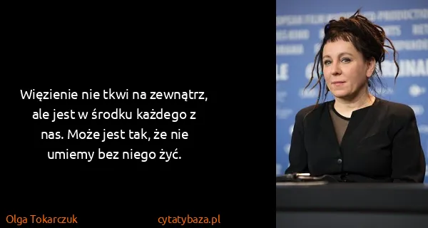 Olga Tokarczuk: Więzienie nie tkwi na zewnątrz, ale jest w środku...