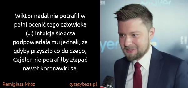 Remigiusz Mróz: Wiktor nadal nie potrafił w pełni ocenić tego człowieka...