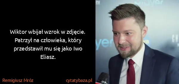 Remigiusz Mróz: Wiktor wbijał wzrok w zdjęcie.
Patrzył na człowieka,...