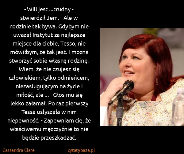 Cassandra Clare: - Will jest ...trudny - stwierdził Jem. - Ale w rodzinie...