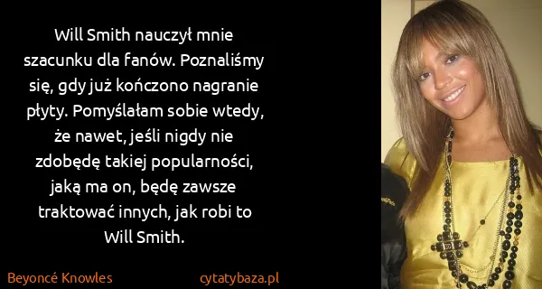 Beyoncé Knowles: Will Smith nauczył mnie szacunku dla fanów. Poznaliśmy...