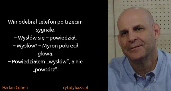 Harlan Coben: Win odebrał telefon po trzecim sygnale.
– Wysłów się –...