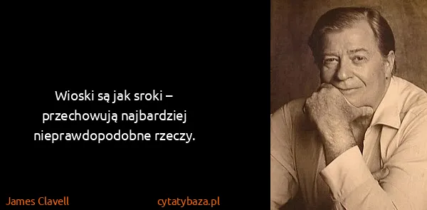James Clavell: Wioski są jak sroki – przechowują najbardziej...