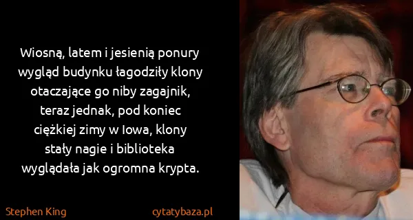 Stephen King: Wiosną, latem i jesienią ponury wygląd budynku łagodziły...