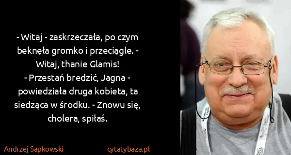 Andrzej Sapkowski: - Witaj - zaskrzeczała, po czym beknęła gromko i...
