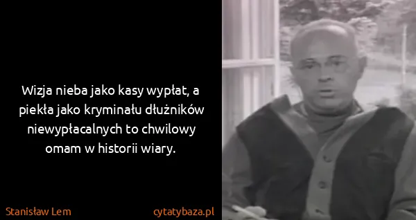 Stanisław Lem: Wizja nieba jako kasy wypłat, a piekła jako kryminału...