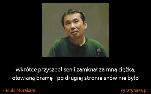 Haruki Murakami: Wkrótce przyszedł sen i zamknął za mną ciężką, ołowianą...
