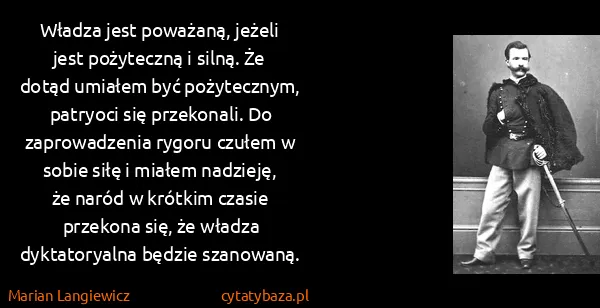 Marian Langiewicz: Władza jest poważaną, jeżeli jest pożyteczną i silną. Że...