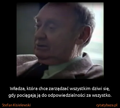 Stefan Kisielewski: Władza, która chce zarządzać wszystkim dziwi się, gdy...