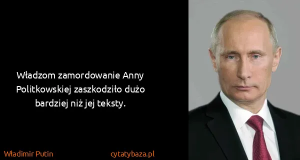 Władimir Putin: Władzom zamordowanie Anny Politkowskiej zaszkodziło dużo...