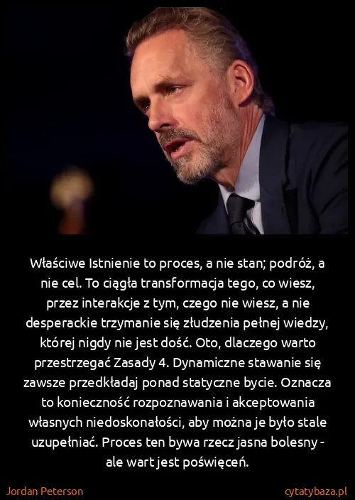 Jordan Peterson: Właściwe Istnienie to proces, a nie stan; podróż, a nie...