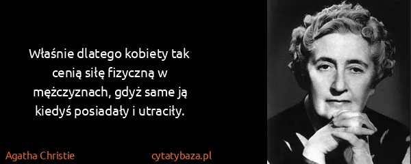 Agatha Christie: Właśnie dlatego kobiety tak cenią siłę fizyczną w...