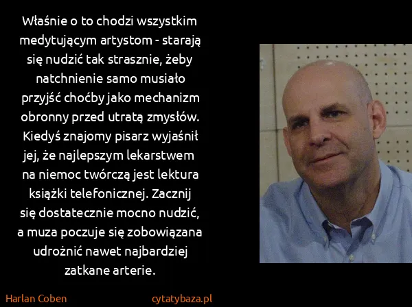 Harlan Coben: Właśnie o to chodzi wszystkim medytującym artystom -...