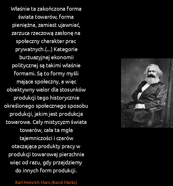 Karl Heinrich Marx (Karol Marks): Właśnie ta zakończona forma świata towarów, forma...