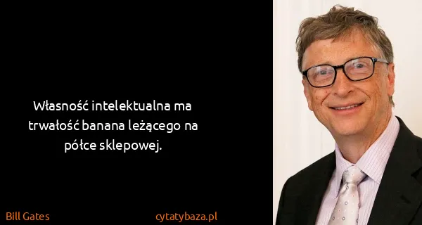 Bill Gates: Własność intelektualna ma trwałość banana leżącego na...