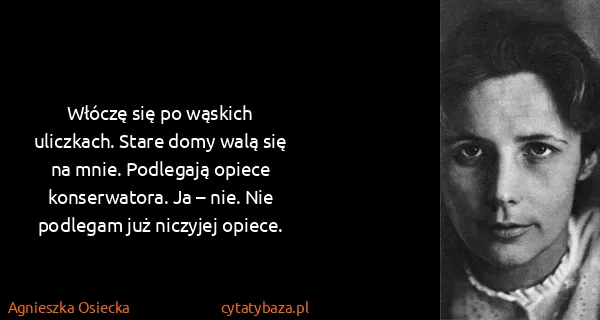 Agnieszka Osiecka: Włóczę się po wąskich uliczkach. Stare domy walą się na...