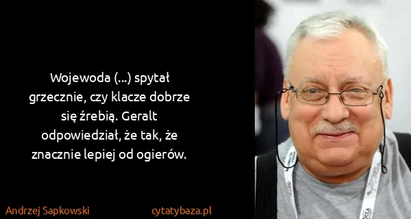 Andrzej Sapkowski: Wojewoda (...) spytał grzecznie, czy klacze dobrze się...