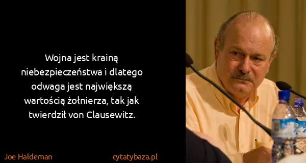 Joe Haldeman: Wojna jest krainą niebezpieczeństwa i dlatego odwaga...