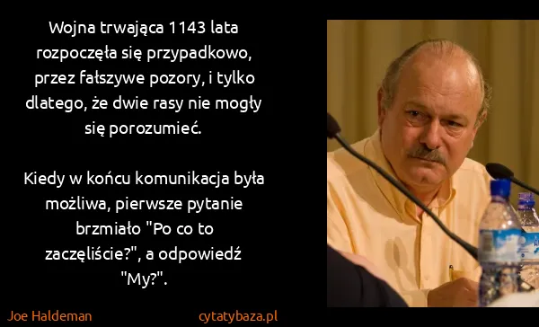 Joe Haldeman: Wojna trwająca 1143 lata rozpoczęła się przypadkowo,...