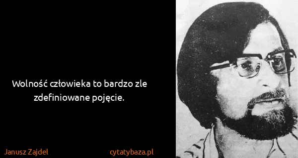 Janusz Zajdel: Wolność człowieka to bardzo zle zdefiniowane pojęcie.