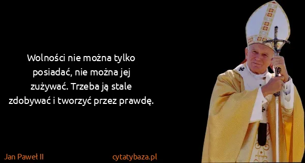 Jan Paweł II: Wolności nie można tylko posiadać, nie można jej...