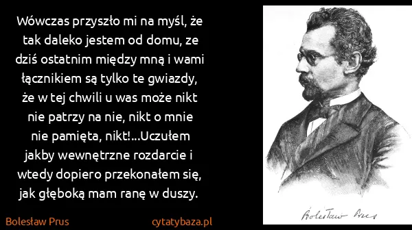 Bolesław Prus: Wówczas przyszło mi na myśl, że tak daleko jestem od...