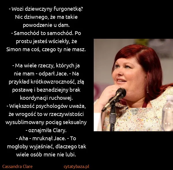 Cassandra Clare: - Wozi dziewczyny furgonetką? Nic dziwnego, że ma takie...