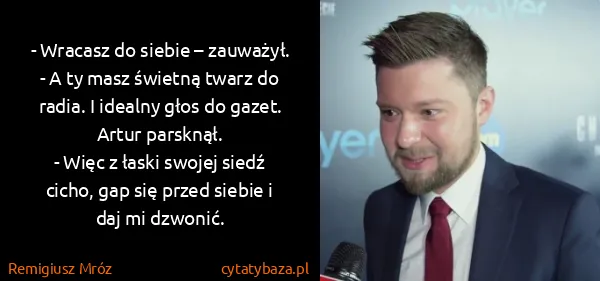 Remigiusz Mróz: - Wracasz do siebie – zauważył.
- A ty masz świetną...
