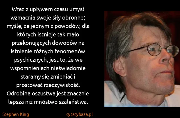 Stephen King: Wraz z upływem czasu umysł wzmacnia swoje siły obronne;...