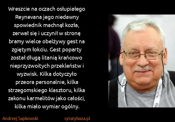 Andrzej Sapkowski: Wreszcie na oczach osłupiałego Reynevana jego niedawny... Andrzej Sapkowski: Wreszcie na oczach osłupiałego Reynevana jego niedawny...