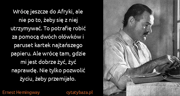 Ernest Hemingway: Wrócę jeszcze do Afryki, ale nie po to, żeby się z niej...