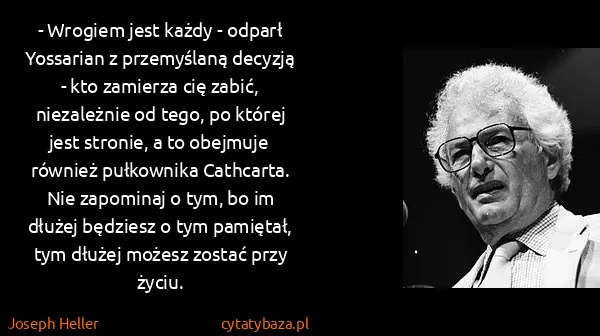 Joseph Heller: - Wrogiem jest każdy - odparł Yossarian z przemyślaną...