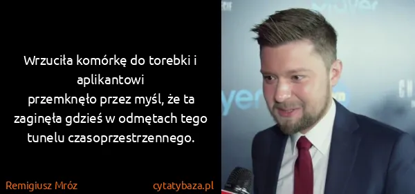 Remigiusz Mróz: Wrzuciła komórkę do torebki i aplikantowi
przemknęło...