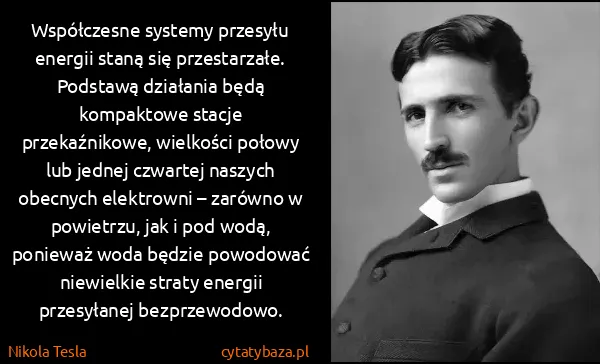 Nikola Tesla: Współczesne systemy przesyłu energii staną się...