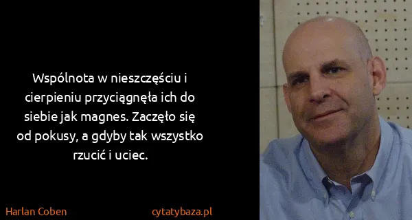 Harlan Coben: Wspólnota w nieszczęściu i cierpieniu przyciągnęła ich...