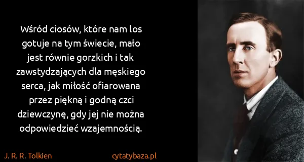 J. R. R. Tolkien: Wśród ciosów, które nam los gotuje na tym świecie, mało...