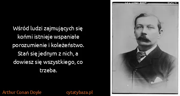 Arthur Conan Doyle: Wśród ludzi zajmujących się końmi istnieje wspaniałe...