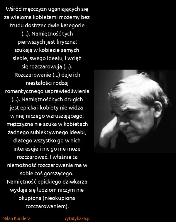 Milan Kundera: Wśród mężczyzn uganiających się za wieloma kobietami...