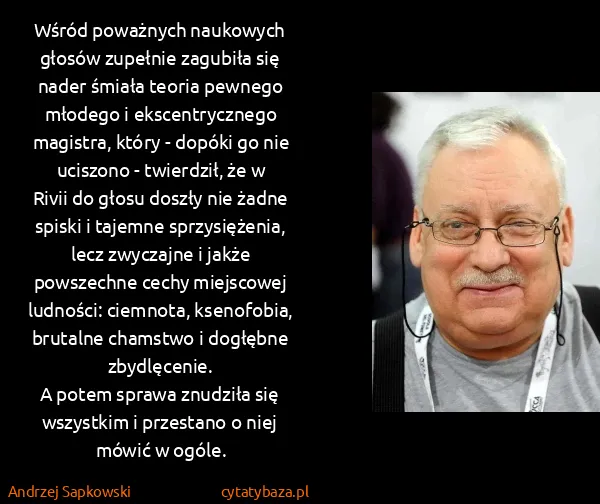 Andrzej Sapkowski: Wśród poważnych naukowych głosów zupełnie zagubiła się...