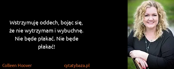 Colleen Hoover: Wstrzymuję oddech, bojąc się, że nie wytrzymam i...